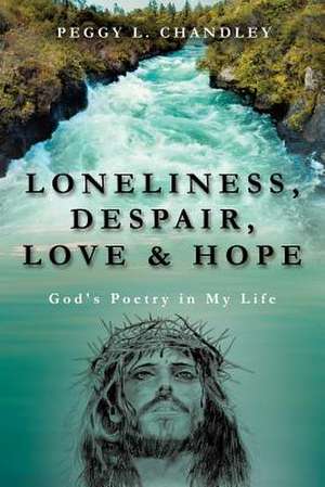 Loneliness, Despair, Love & Hope de Peggy L. Chandley