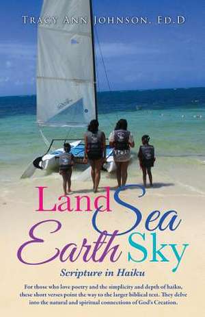 Land Sea Earth Sky de Ed D. Tracy Ann Johnson