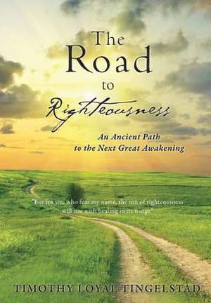 The Road to Righteousness de Timothy Loyal Tingelstad