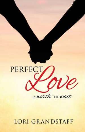 Perfect Love de Lori Grandstaff