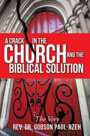 A Crack in the Church and the Biblical Solution de The Very Dr Godson Paul-Nzeh