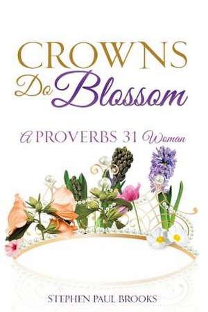 Crowns Do Blossom de Stephen Paul Brooks