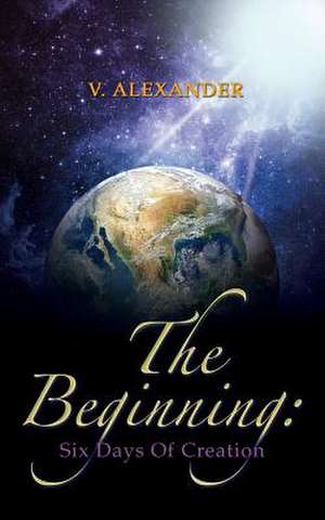 The Beginning: Six Days of Creation de V. ALEXANDER