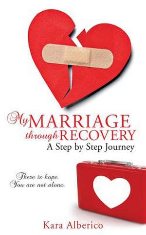 My Marriage Through Recovery de Kara Alberico