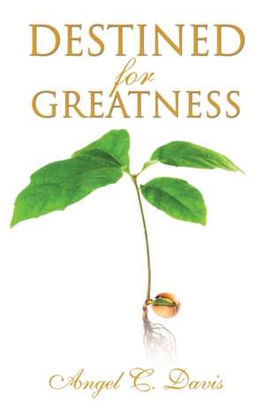 Destined for Greatness de Angel C. Davis