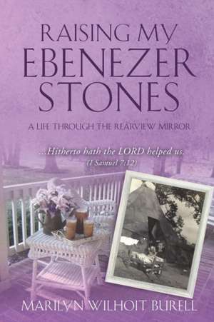 Raising My Ebenezer Stones de Marilyn Wilhoit Burell