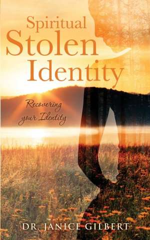 Spiritual Stolen Identity de Dr Janice Gilbert