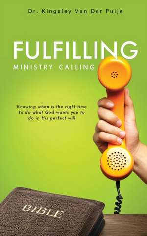 Fulfilling Ministry Calling de Dr Kingsley Van Der Puije