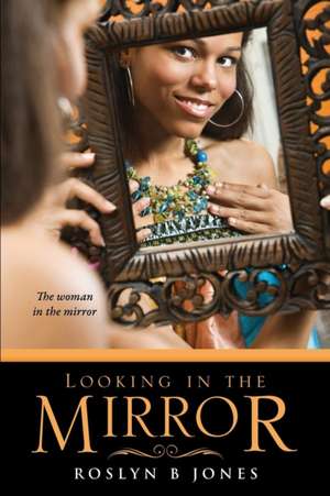 Looking in the Mirror de Roslyn B. Jones