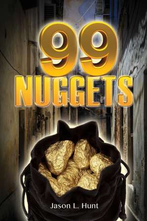 99 Nuggets de Jason L. Hunt