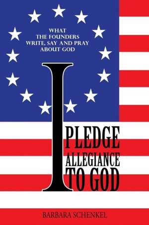 I Pledge Allegiance to God de Barbara Schenkel