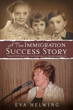 A True Immigration Success Story de Eva Helwing