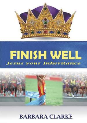 Finish Well de Barbara Clarke