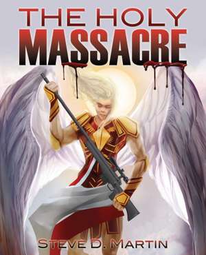 The Holy Massacre de Steve D. Martin