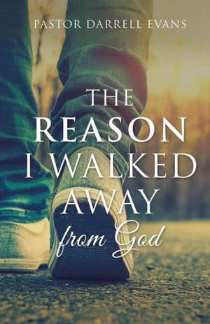 The Reason I Walked Away de Pastor Darrell Evans