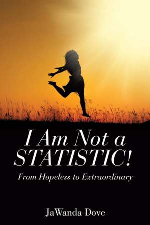 I Am Not a Statistic! de JaWanda Dove