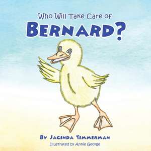 Who Will Take Care of Bernard? de Jacinda Timmerman