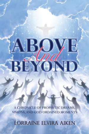 Above and Beyond de Lorraine Elvira Aiken