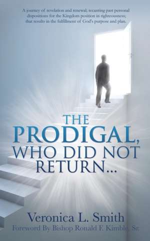 The Prodigal, Who Did Not Return... de Veronica L. Smith