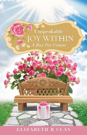 Unspeakable Joy Within de Elizabeth R. Clay