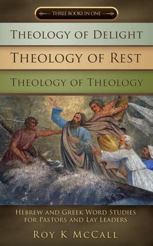 Theology of Delight Theology of Rest Theology of Theology Three Books in One de Roy K. McCall