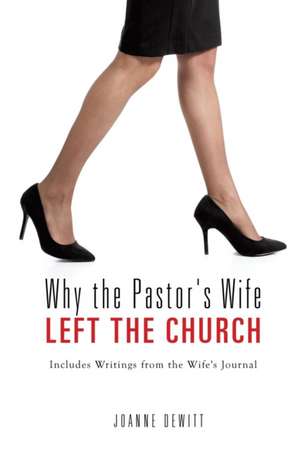 Why the Pastor's Wife Left the Church de Joanne DeWitt