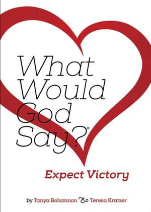 What Would God Say? Expect Victory de Tanya Bohannon