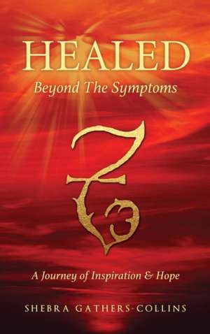 Healed Beyond the Symptoms de Shebra Gathers-Collins