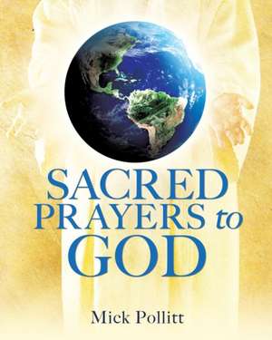 Sacred Prayers to God de Mick Pollitt