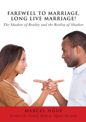 Farewell to Marriage, Long Live Marriage! de Marcel Ngue