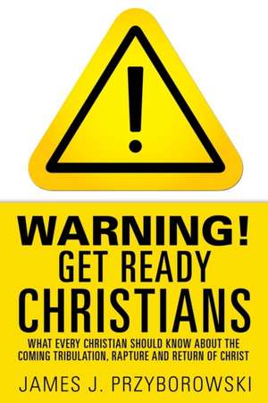 Warning! Get Ready Christians de James J. Przyborowski