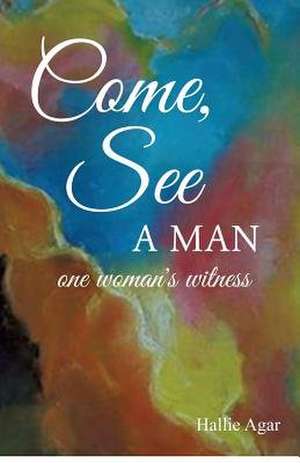Come, See a Man de Hallie Agar