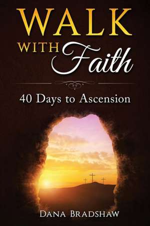 Walk with Faith de Dana Bradshaw