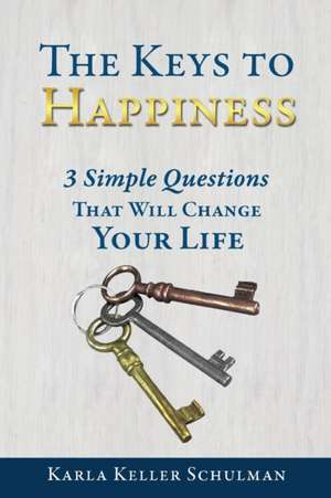 The Keys to Happiness de Schulman, Karla Keller