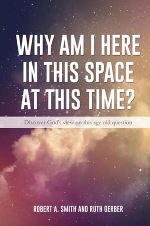 Why Am I Here in This Space at This Time? de Robert a. Smith