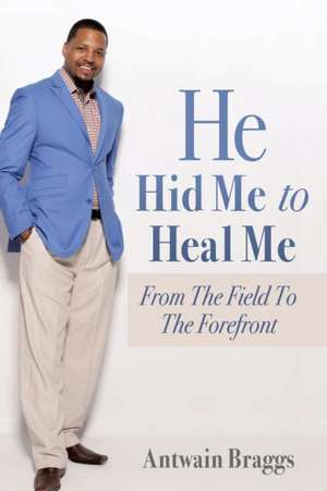 He Hid Me To Heal Me de Antwain Braggs