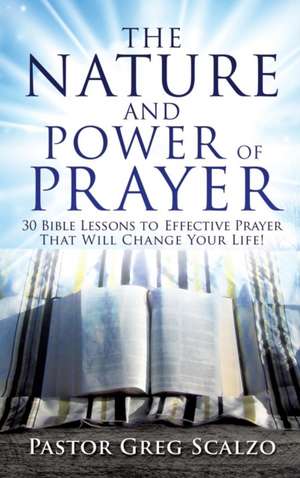 The Nature and Power of Prayer de Pastor Greg Scalzo