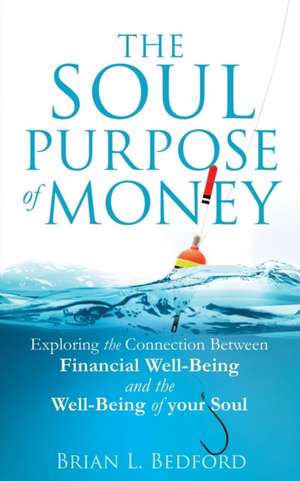 The Soul Purpose of Money de Brian L. Bedford