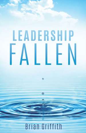 Leadership Fallen de Brian Griffith