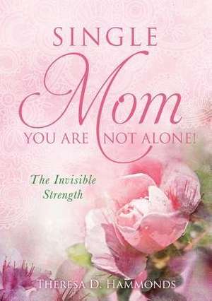 Single Mom You Are Not Alone! de Theresa D. Hammonds