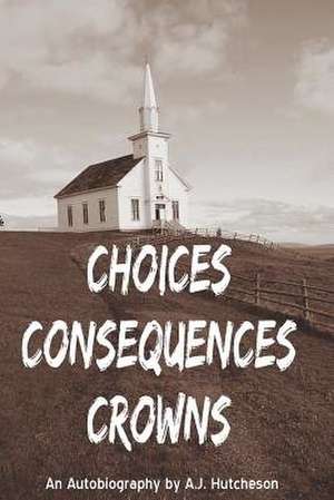 Choices Consequences Crowns de A. J. Hutcheson