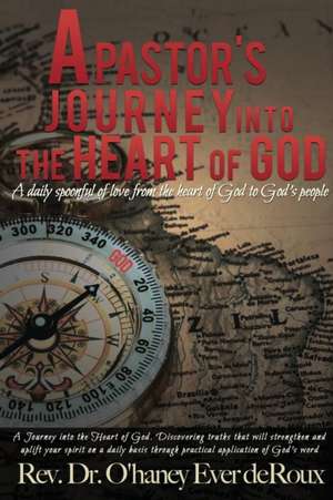 A Pastor's Journey Into the Heart of God de Rv Dr O'Haney Ever Deroux