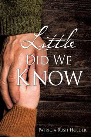 Little Did We Know de Patricia Rush Holder