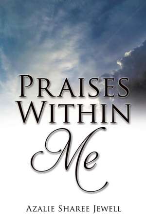 Praises Within Me de Azalie Sharee Jewell