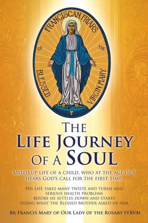 The Life Journey of a Soul de Ffbvm, Br Francis Mary of Our Lady of Th