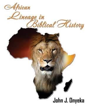 African Lineage in Bibilical History de Onyeka, John J.