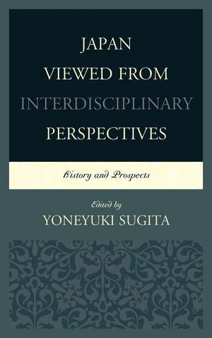 Japan Viewed from Interdisciplinary Perspectives: History and Prospects de Yoneyuki Sugita