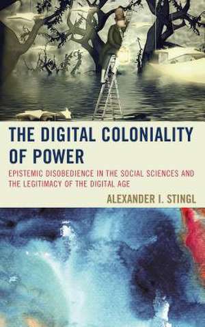 The Digital Coloniality of Power de Alexander I. Stingl