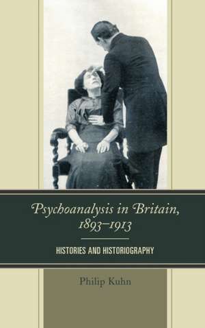 Psychoanalysis in Britain, 1893-1913 de Philip Kuhn