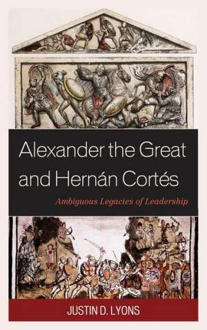 Alexander the Great and Hernan Cortes de Justin D. Lyons